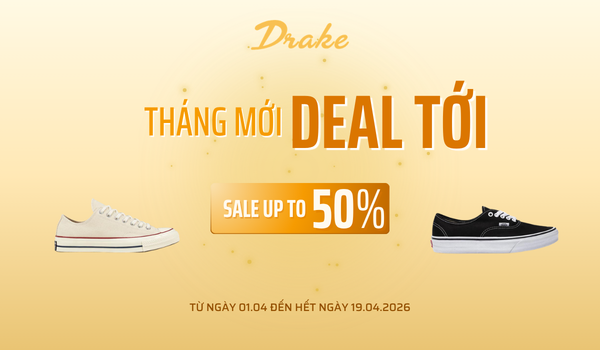 THÁNG MỚI DEAL TỚI - SALE UP TO 50% AT DRAKE VN